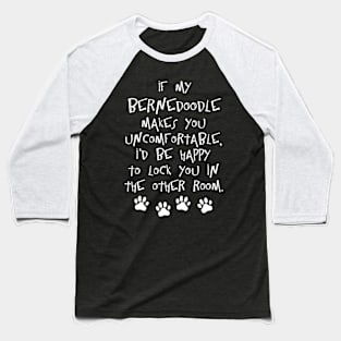 If my Bernedoodle makes you uncomfortable Baseball T-Shirt